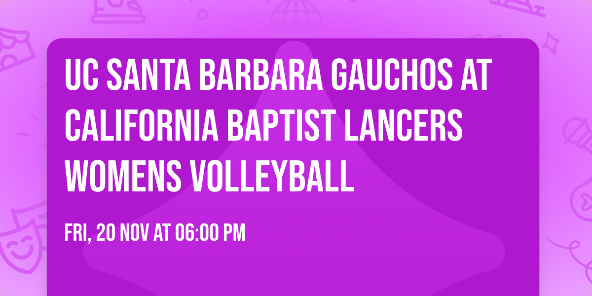 UC Santa Barbara Gauchos at California Baptist Lancers Womens Volleyball