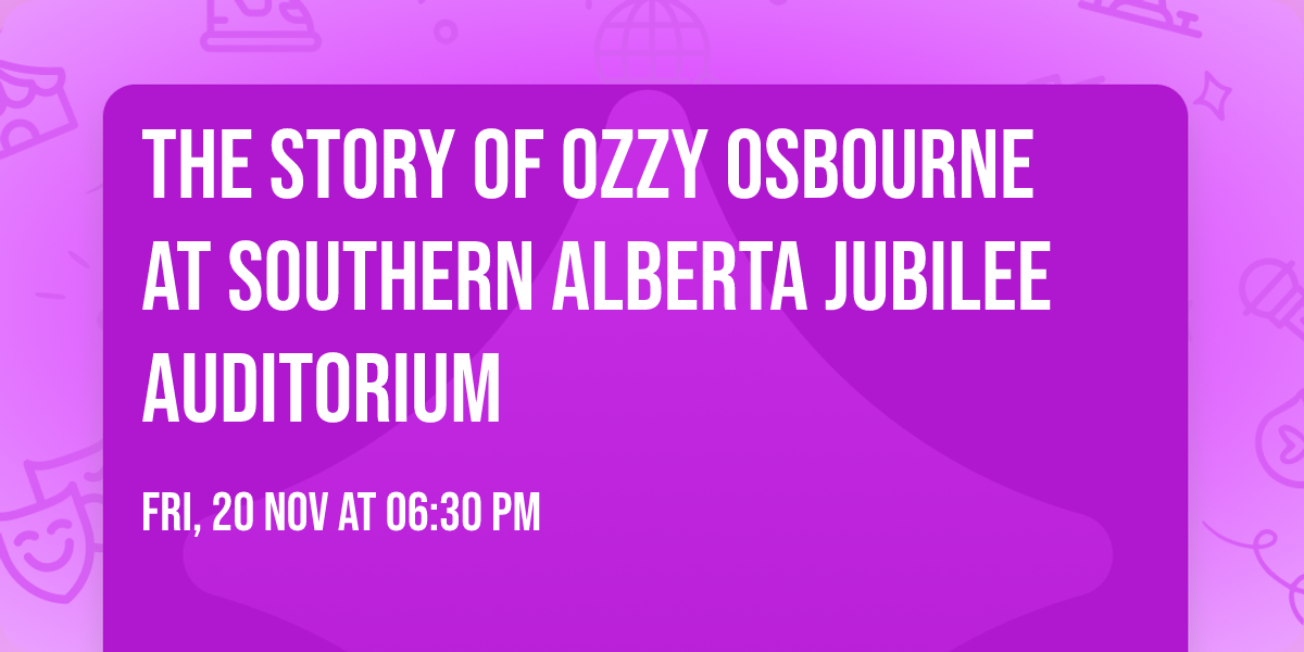 The Story of Ozzy Osbourne at Southern Alberta Jubilee Auditorium
