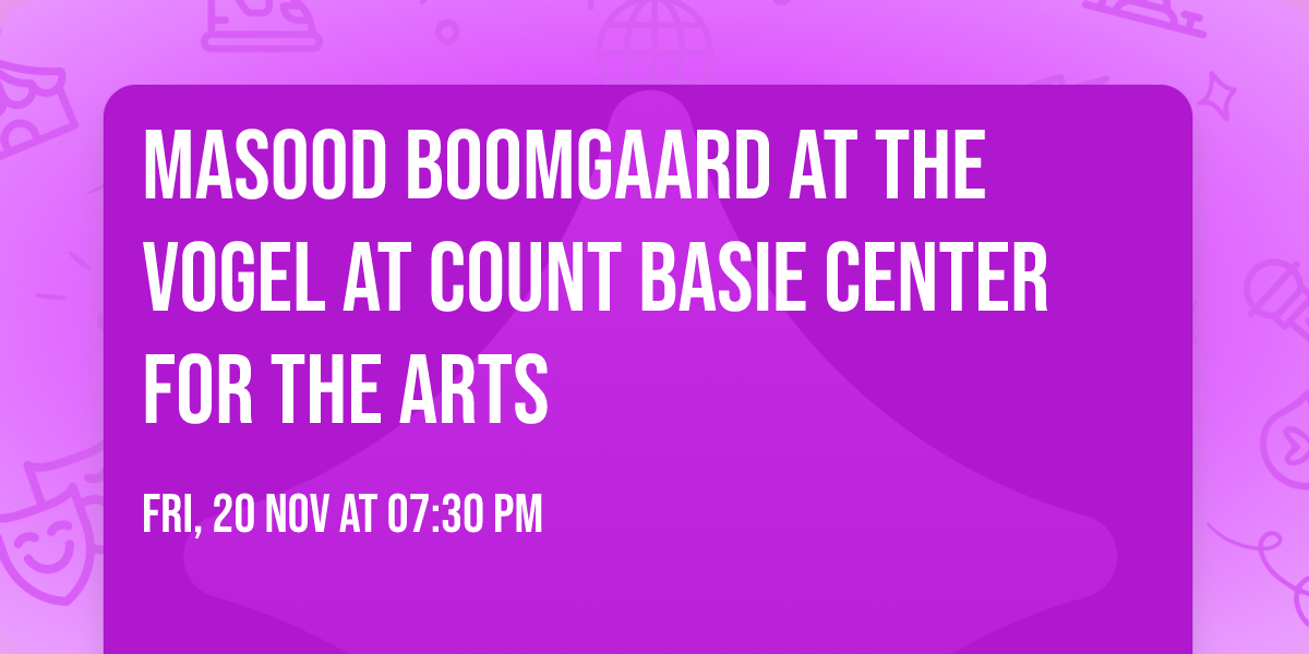 Masood Boomgaard at The Vogel at Count Basie Center for the Arts