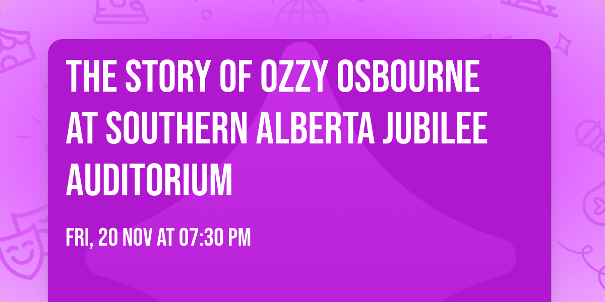 The Story of Ozzy Osbourne at Southern Alberta Jubilee Auditorium