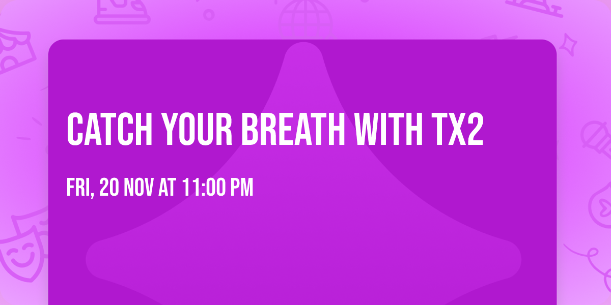 Catch Your Breath with Tx2