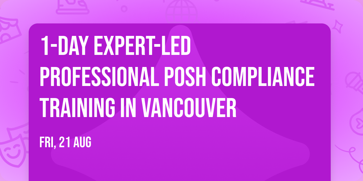 1-Day Expert-Led Professional POSH Compliance Training\u00ae in Vancouver