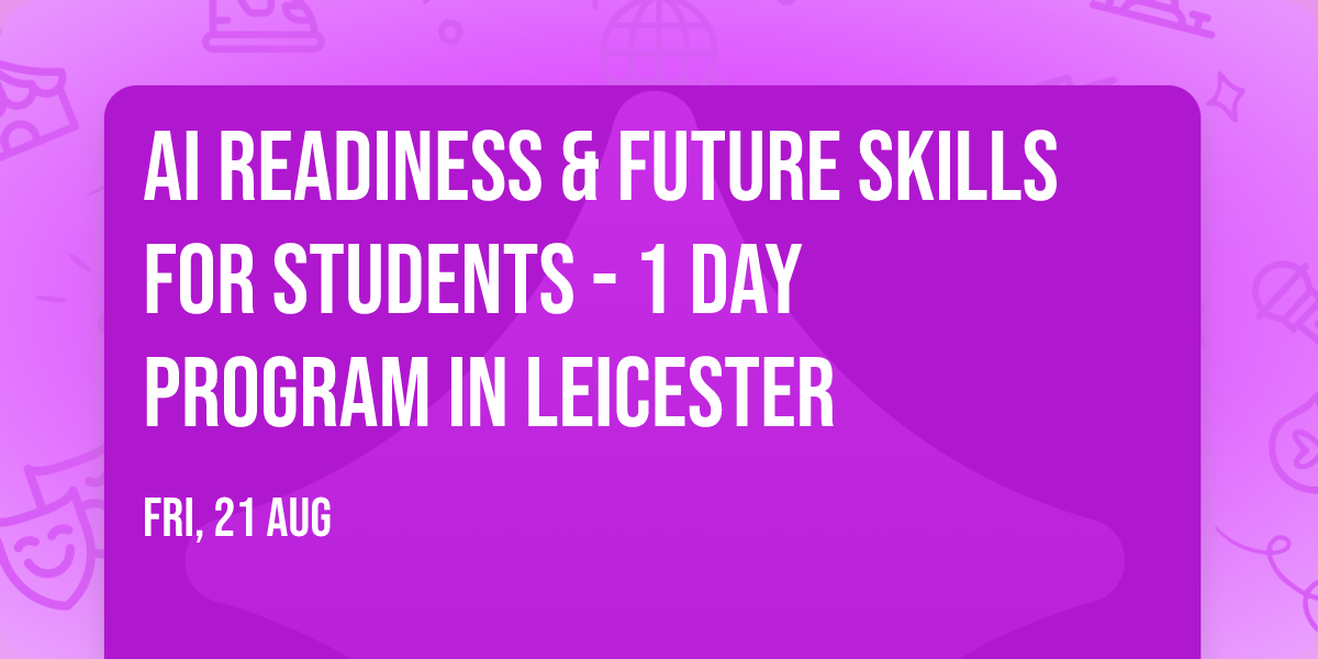 AI Readiness & Future Skills for Students\u00ae - 1 Day Program in Leicester