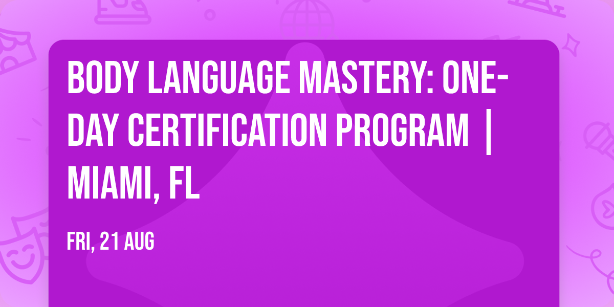 Body Language Mastery: One-Day Certification Program | Miami, FL
