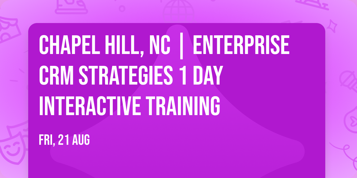 Chapel Hill, NC | Enterprise CRM Strategies\u00ae 1 Day Interactive Training