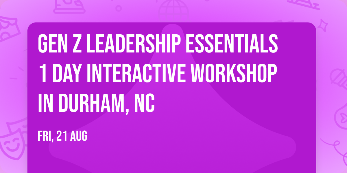 Gen Z Leadership Essentials\u00ae 1 Day Interactive Workshop in Durham, NC