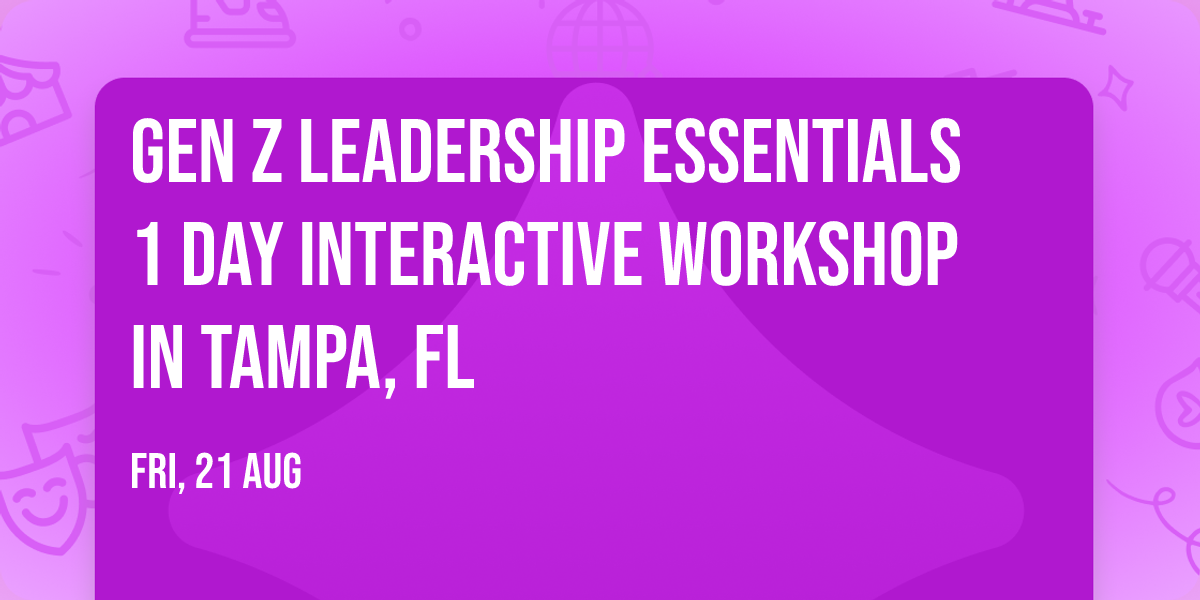 Gen Z Leadership Essentials\u00ae 1 Day Interactive Workshop in Tampa, FL