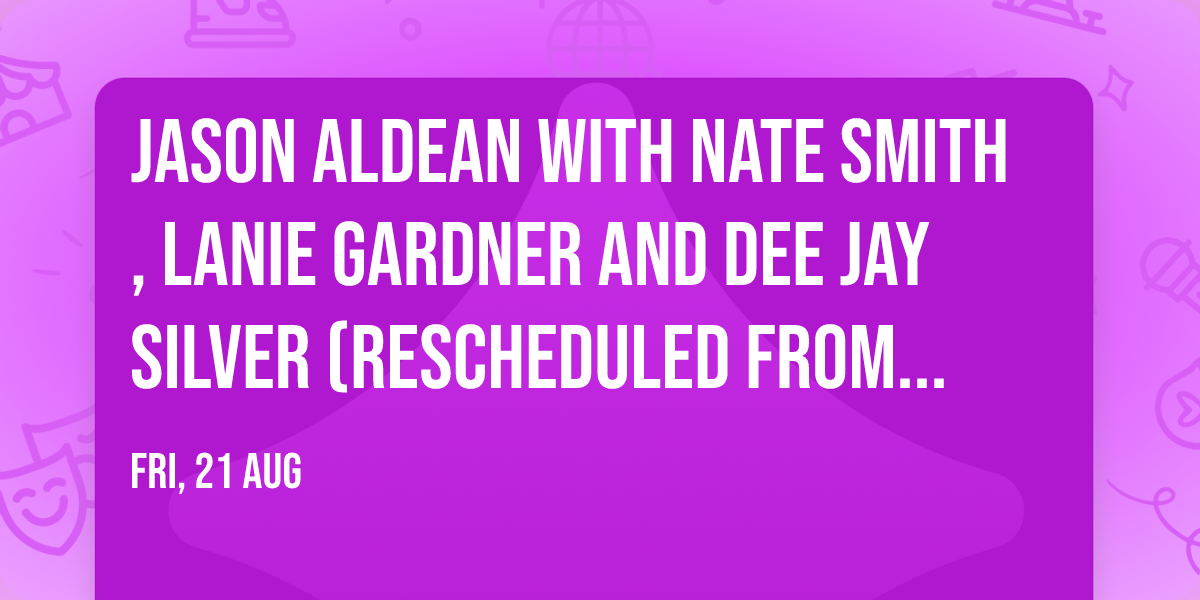 Jason Aldean with Nate Smith, Lanie Gardner and Dee Jay Silver (Rescheduled from 1\/24\/26)