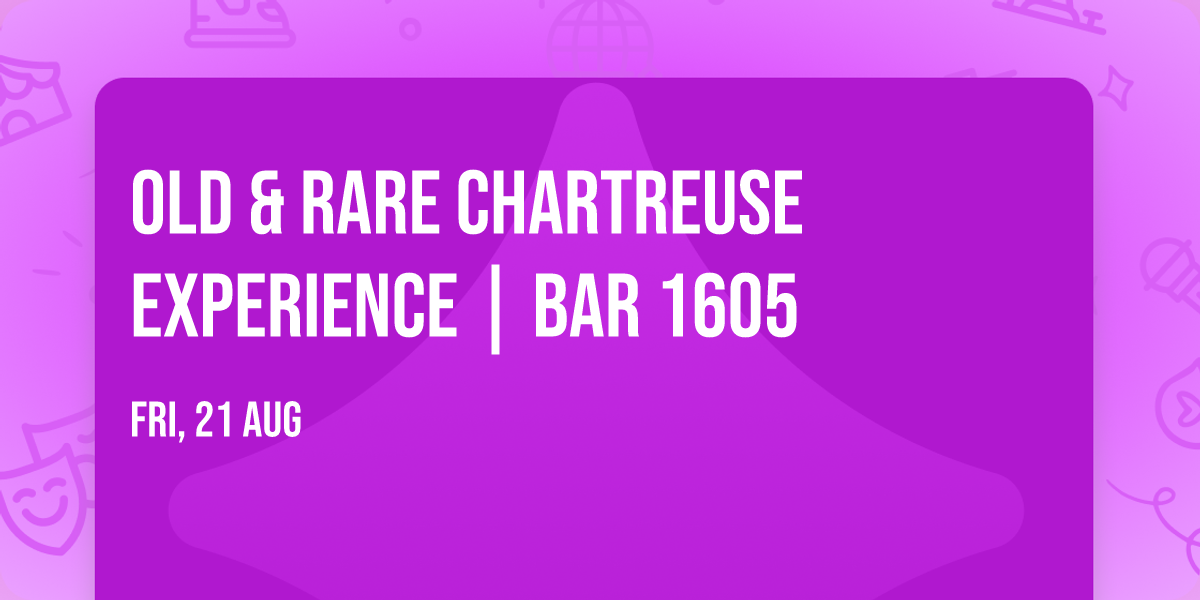 OLD & RARE CHARTREUSE EXPERIENCE | Bar 1605