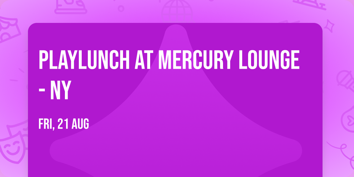 Playlunch at Mercury Lounge - NY