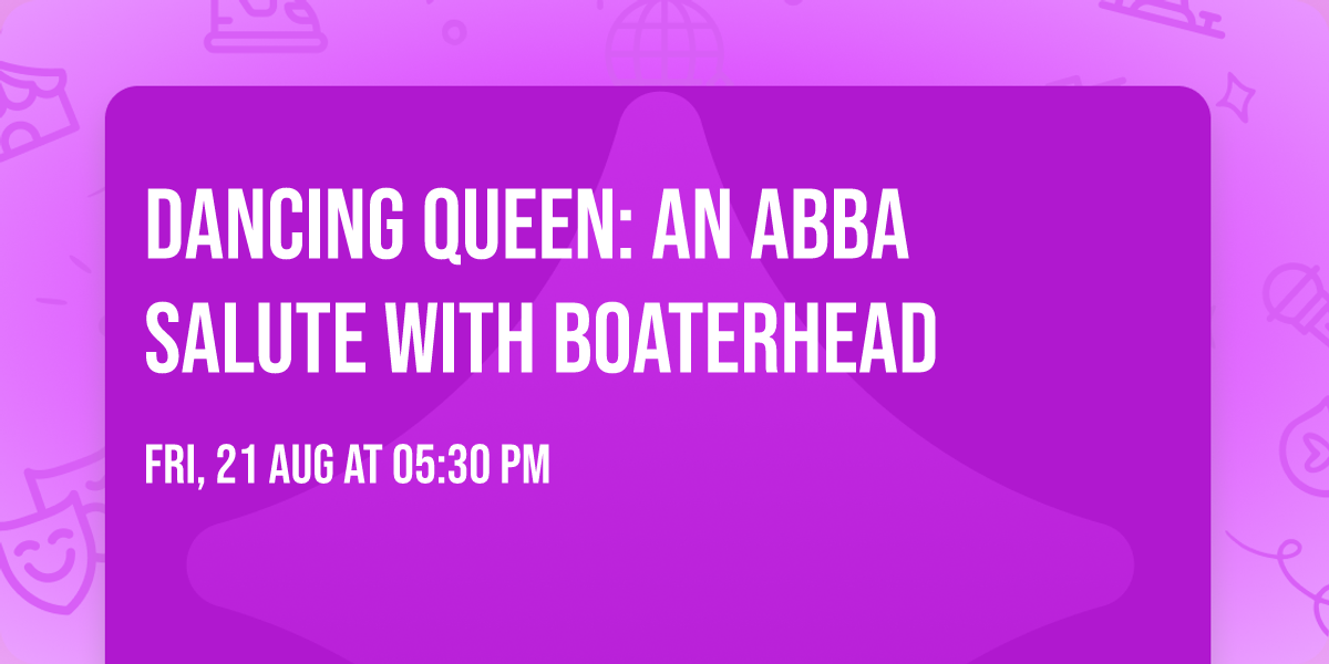 Dancing Queen: An ABBA Salute with Boaterhead