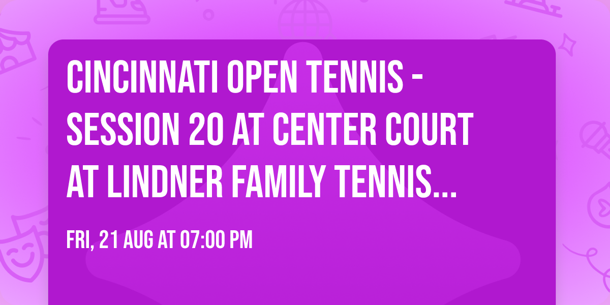 Cincinnati Open Tennis - Session 20 at Center Court at Lindner Family Tennis Center