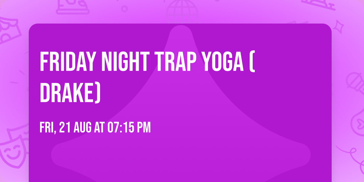 Friday Night Trap Yoga (Drake)