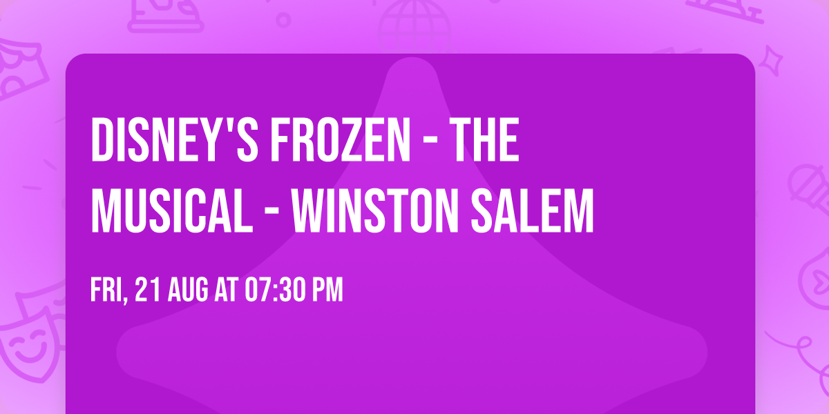 Disney's Frozen - The Musical - Winston Salem