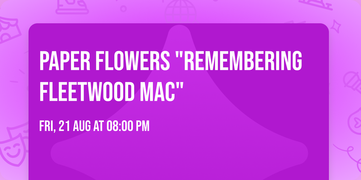 Paper Flowers "Remembering Fleetwood Mac"