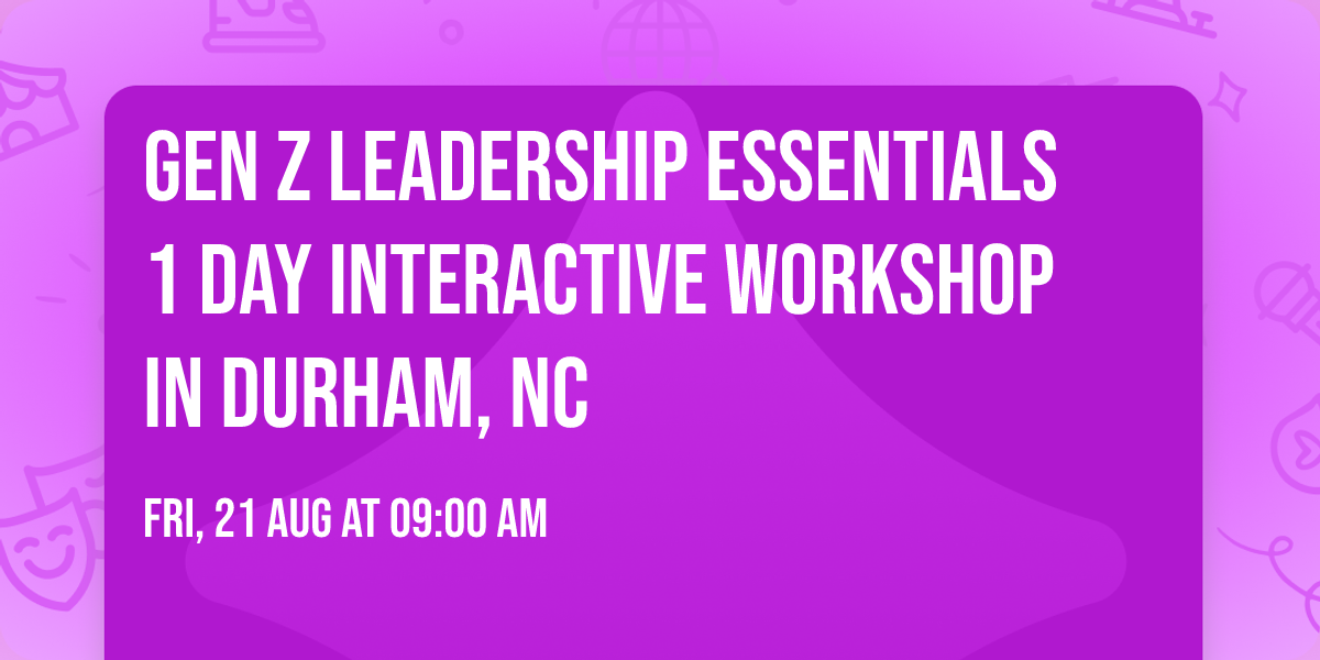 Gen Z Leadership Essentials\u00ae 1 Day Interactive Workshop in Durham, NC