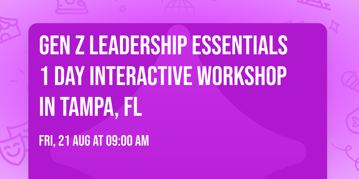 Gen Z Leadership Essentials\u00ae 1 Day Interactive Workshop in Tampa, FL