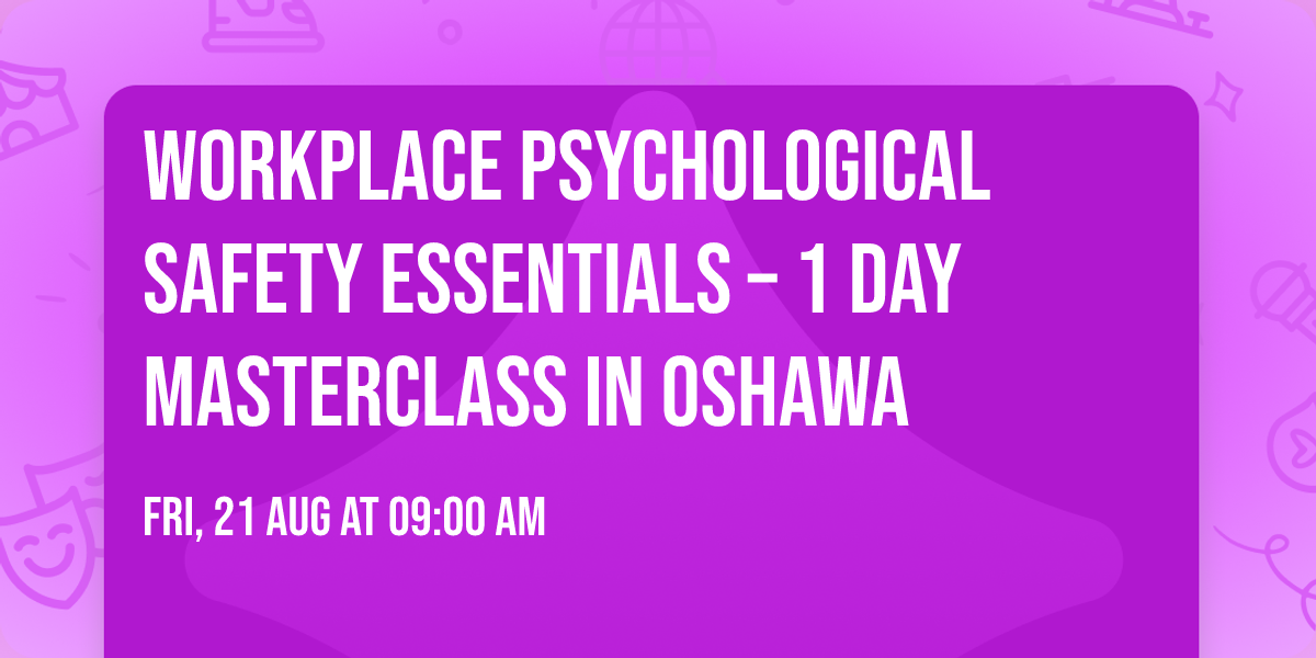 Workplace Psychological Safety Essentials\u00ae \u2013 1 Day Masterclass in Oshawa