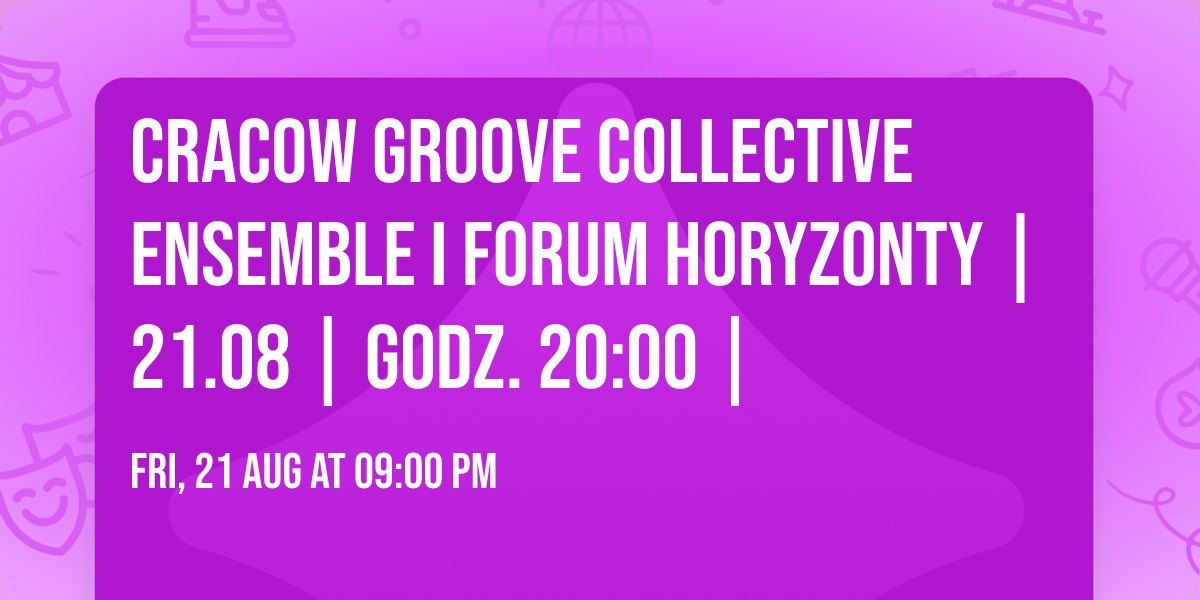 Cracow Groove Collective Ensemble I Forum Horyzonty | 21.08 | godz. 20:00 |