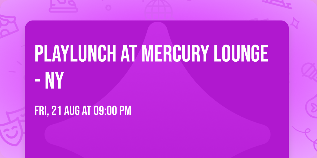 Playlunch at Mercury Lounge - NY