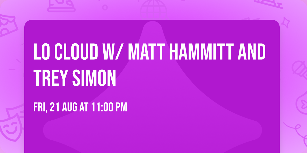 LO CLOUD w\/ Matt Hammitt and Trey Simon