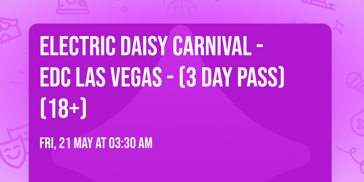 Electric Daisy Carnival - EDC Las Vegas - (3 Day Pass) (18+)