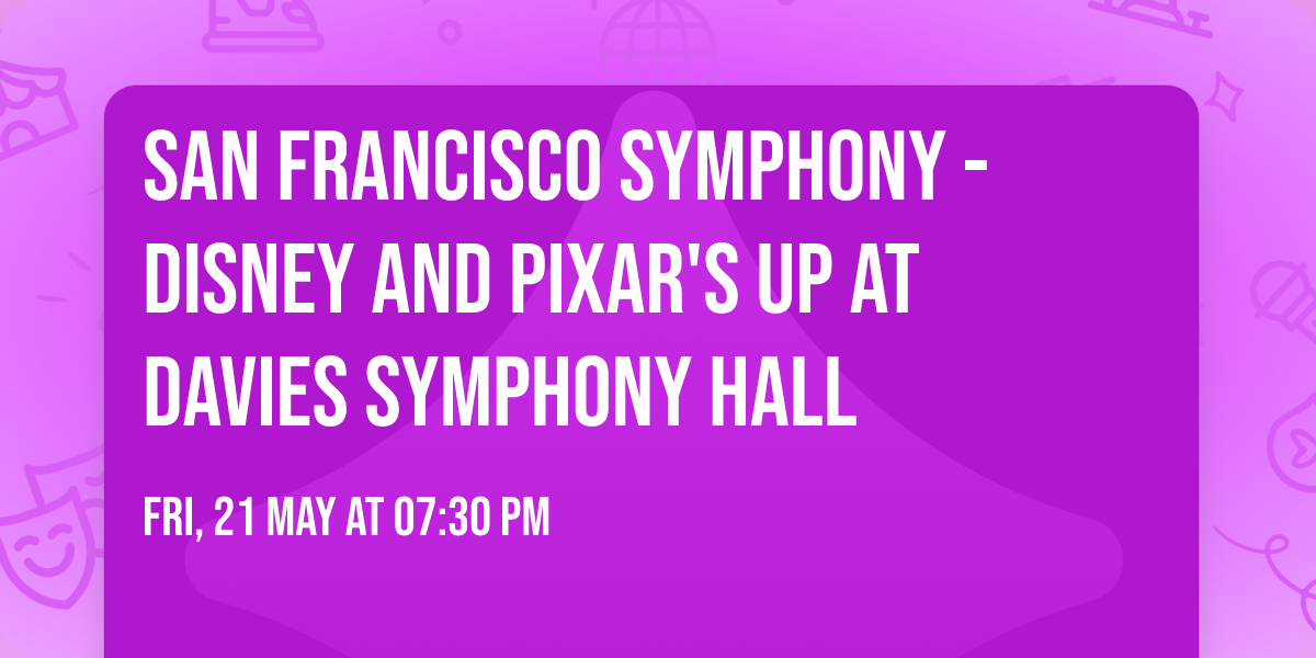 San Francisco Symphony - Disney and Pixar's Up at Davies Symphony Hall