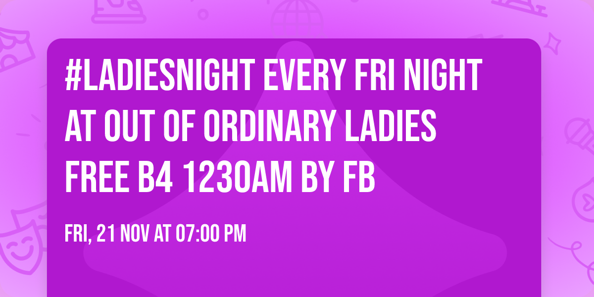 #Ladiesnight Every Fri Night at Out of ordinary ladies free b4 1230am by FB