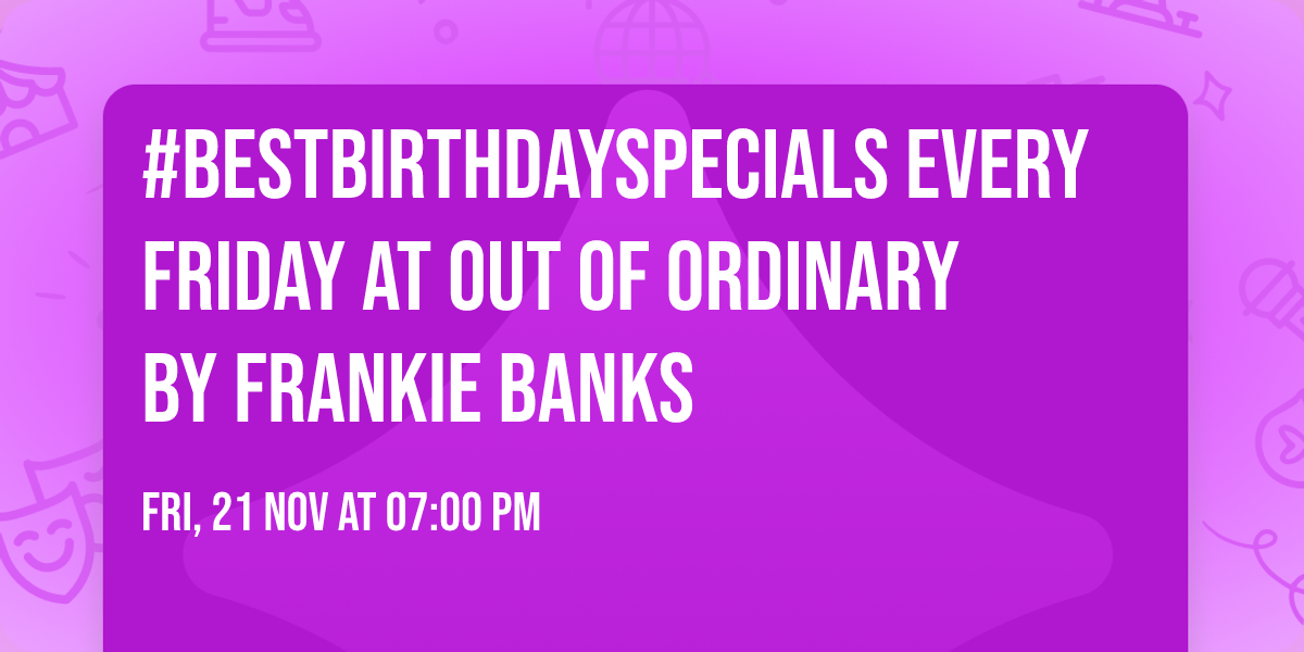 #bestbirthdayspecials every Friday at Out of ordinary  By Frankie Banks