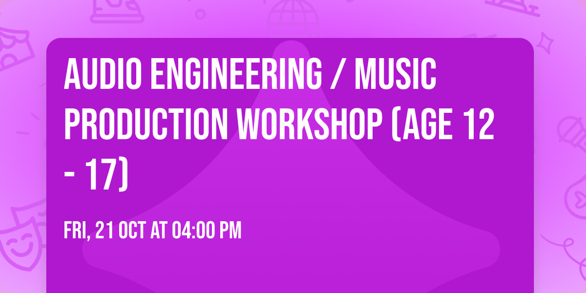 Audio Engineering \/ Music Production Workshop (Age 12 - 17)