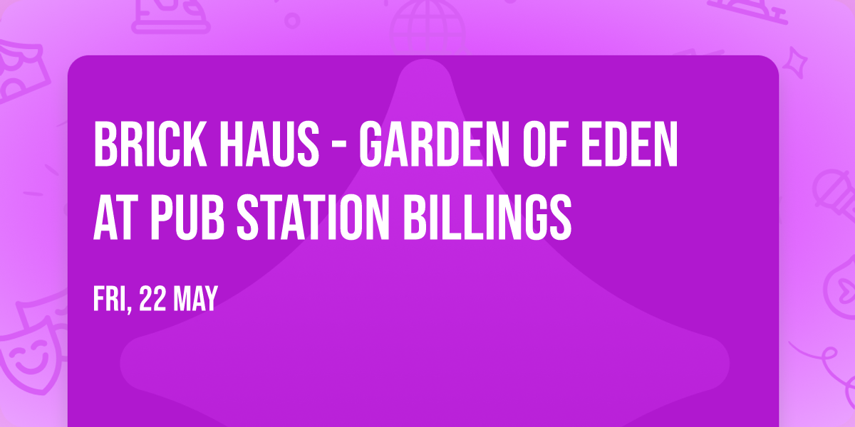 Brick Haus - Garden of Eden at Pub Station Billings