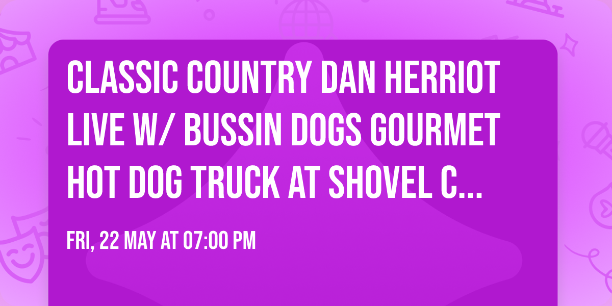 Classic Country Dan Herriot live w\/ Bussin Dogs Gourmet Hot Dog Truck at Shovel City Drinkery 