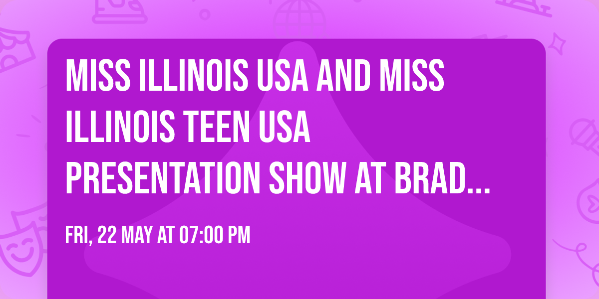 Miss Illinois USA and Miss Illinois Teen USA Presentation Show at Braden Auditorium