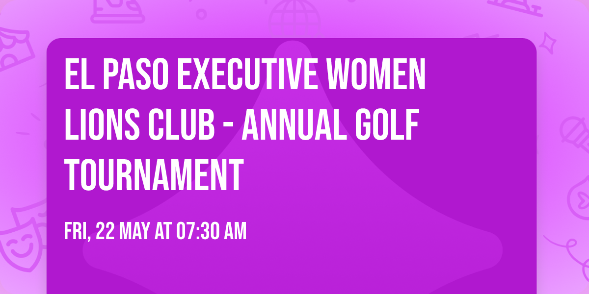 El Paso Executive Women Lions Club - Annual Golf Tournament