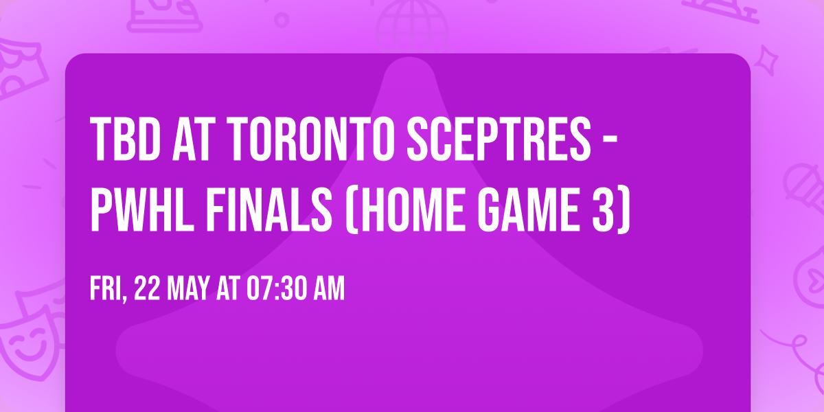 TBD at Toronto Sceptres - PWHL Finals (Home Game 3)