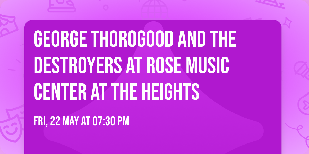 George Thorogood and the Destroyers at Rose Music Center at The Heights