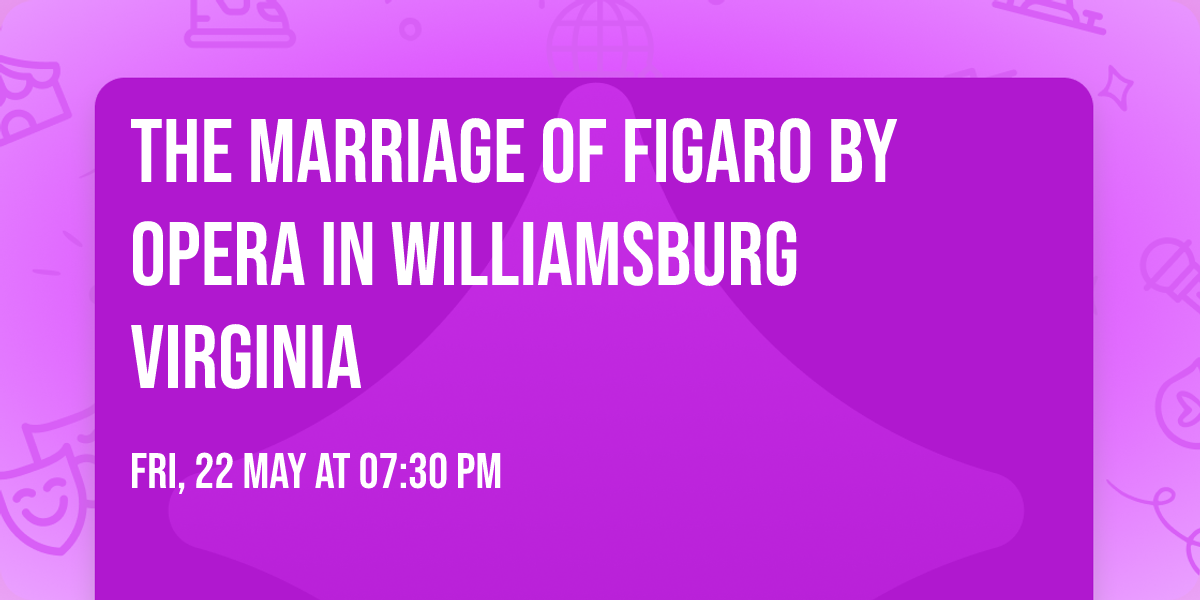 The Marriage of Figaro by Opera in Williamsburg Virginia