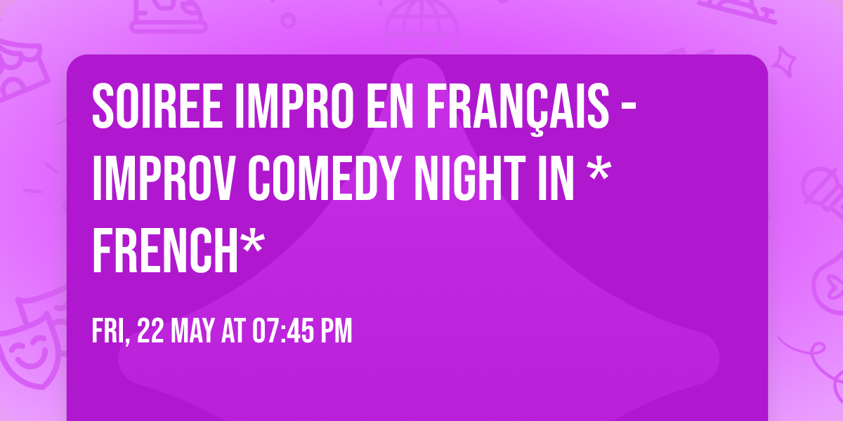 Soiree impro en fran\u00e7ais  - Improv Comedy Night in *French*  