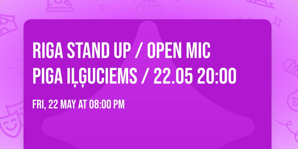 Riga Stand Up \/ Open Mic PIGA I\u013c\u0123uciems \/ 22.05 20:00