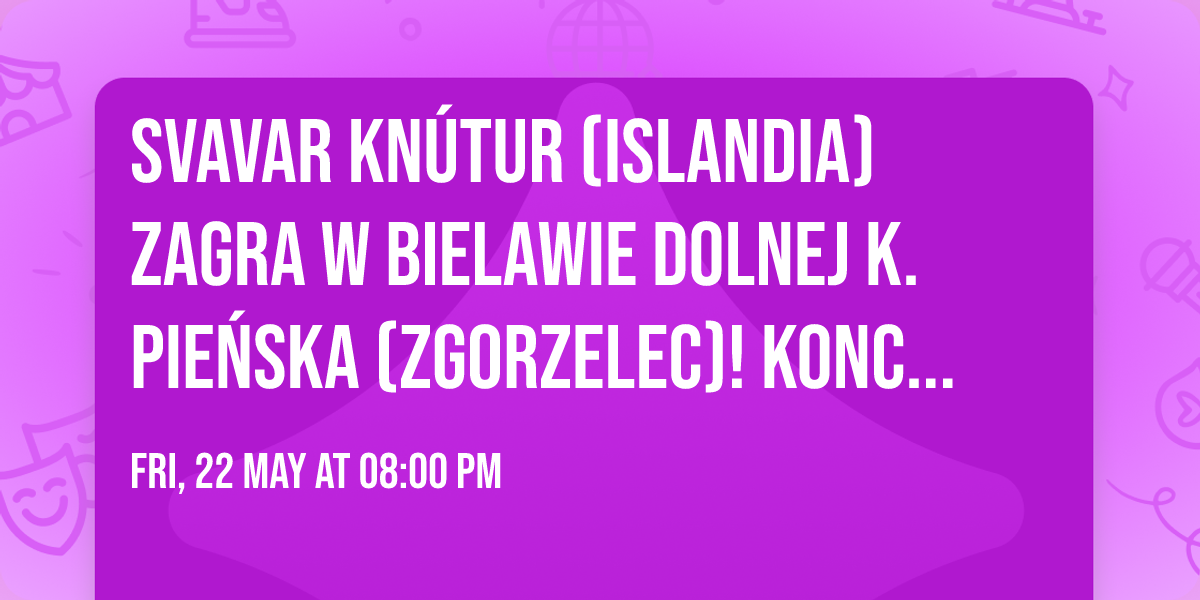 Svavar Kn\u00fatur (Islandia) zagra w Bielawie Dolnej k. Pie\u0144ska (Zgorzelec)! Koncert w... mieszkaniu!