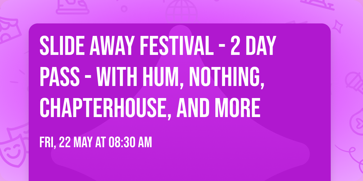 Slide Away Festival - 2 Day Pass - with HUM, Nothing, Chapterhouse, and more