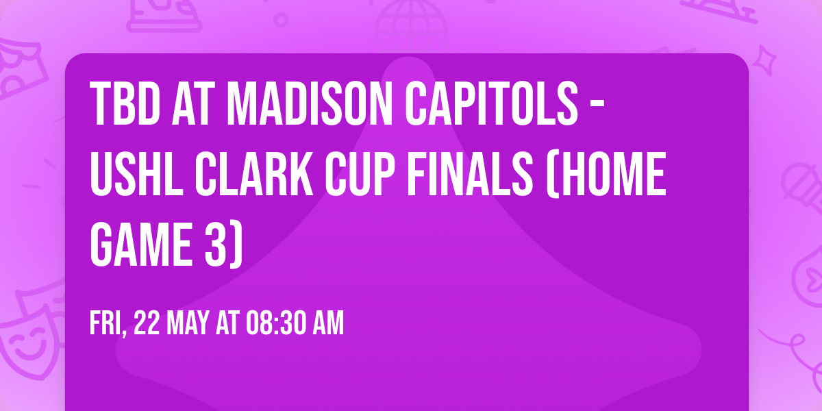 TBD at Madison Capitols - USHL Clark Cup Finals (Home Game 3)