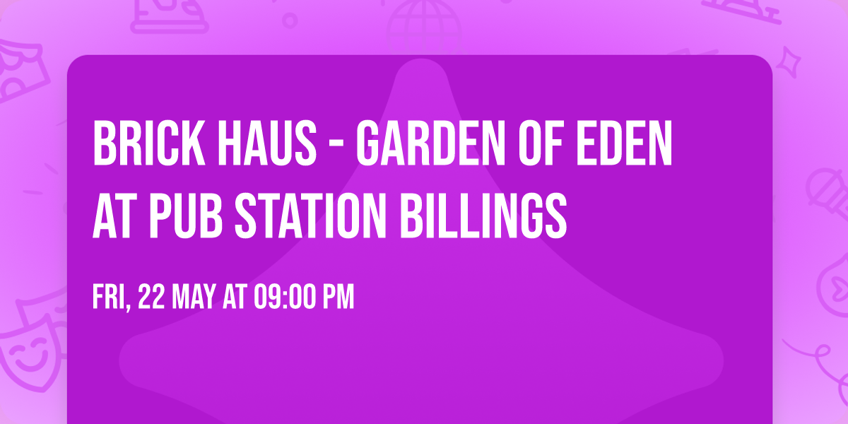 Brick Haus - Garden of Eden at Pub Station Billings