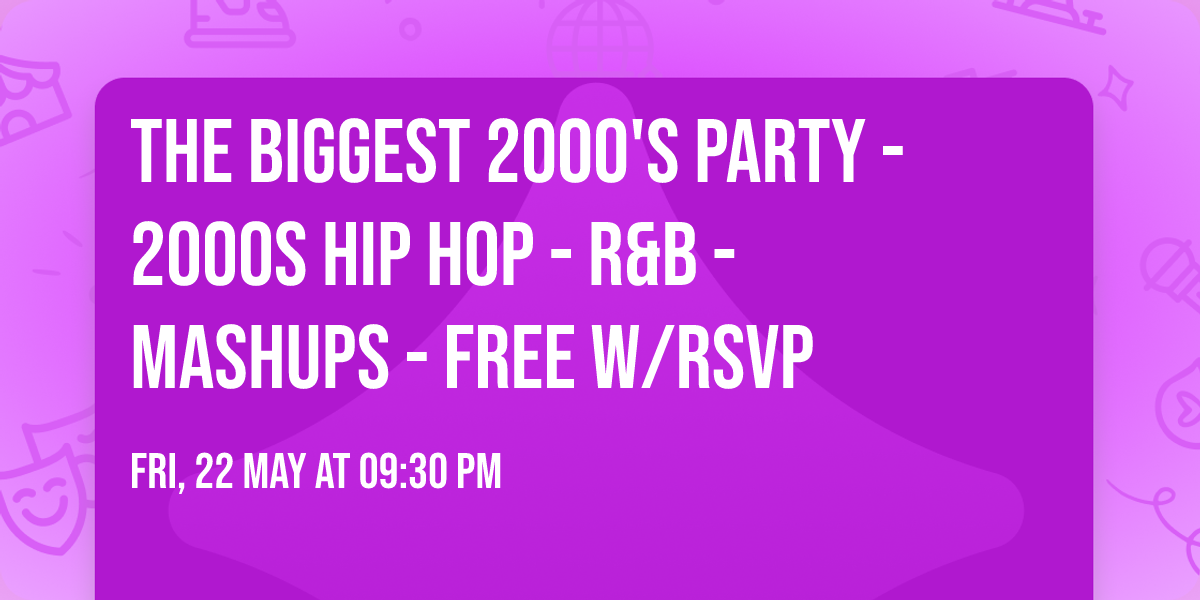 THE BIGGEST 2000'S PARTY - 2000s Hip Hop - R&B - Mashups - Free w\/RSVP