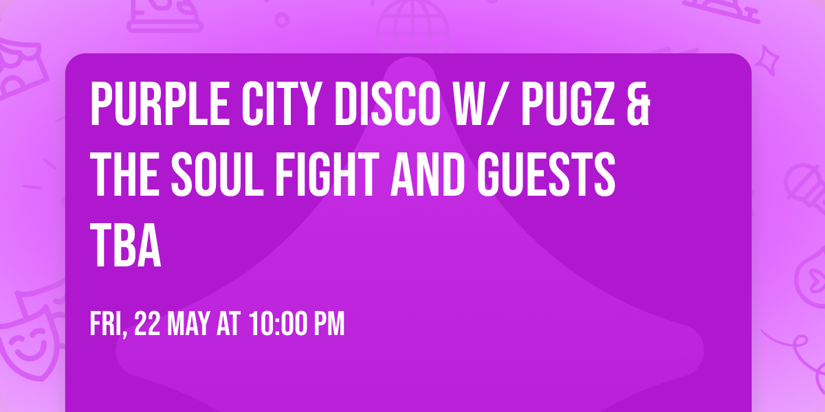 Purple City Disco w\/ Pugz & The Soul Fight and guests TBA 