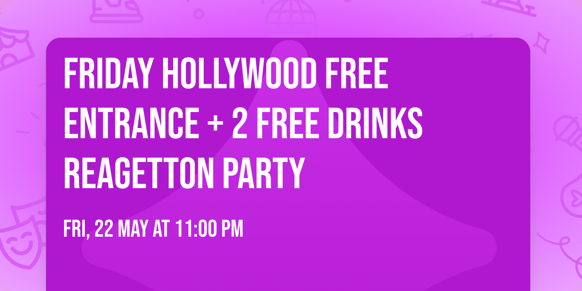 Friday HOLLYWOOD FREE ENTRANCE + 2 FREE DRINKS REAGETTON PARTY