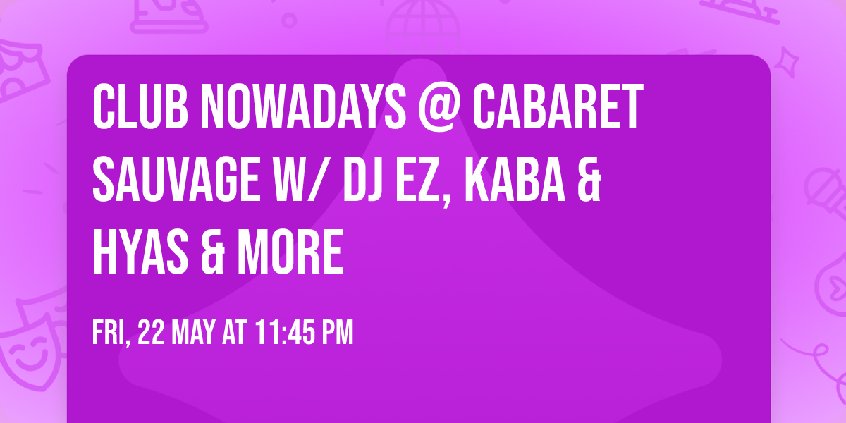 Club Nowadays @ Cabaret Sauvage W\/ DJ EZ, KABA & HYAS & MORE