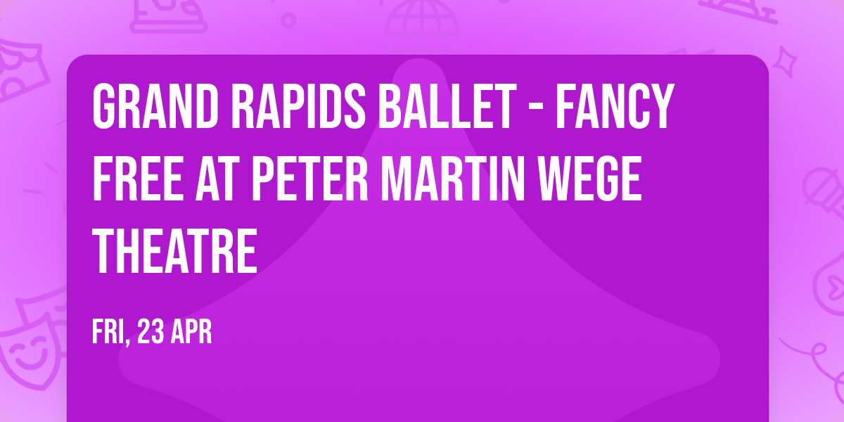 Grand Rapids Ballet - Fancy Free at Peter Martin Wege Theatre