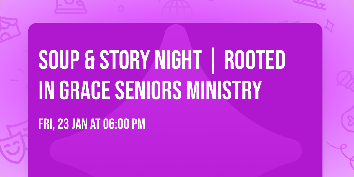 Soup & Story Night | Rooted in Grace Seniors Ministry