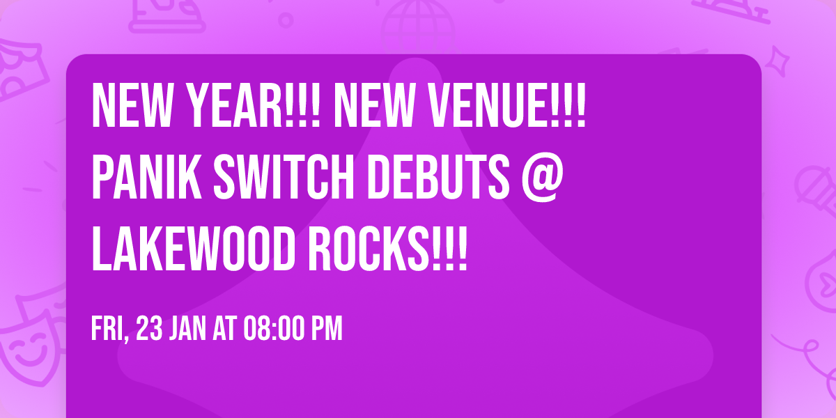 NEW YEAR!!! NEW VENUE!!! PANIK SWITCH DEBUTS @ LAKEWOOD ROCKS!!!